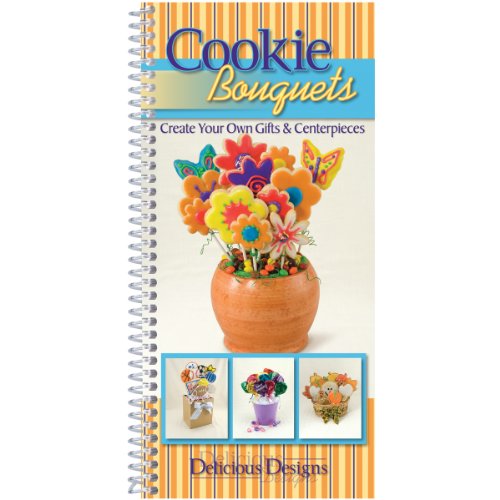 Cookie Bouquets: Create Your Own Gifts & Centerpieces