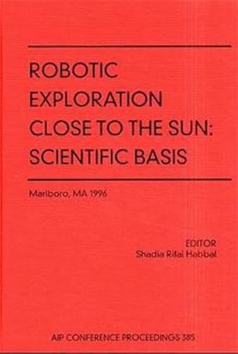 Robotic Exploration Close to the Sun: Scientific Basis (AIP Conference Proceedings, 385, Band 385) - Click to Buy