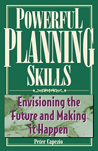Powerful Planning Skills: Envisioning the Future and Making It Happen - Click to Buy