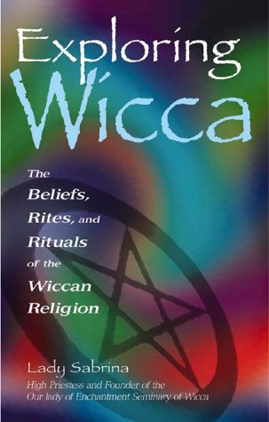 Exploring Wicca: The Beliefs, Rites and Rituals of the Wicca Religion - Click to Buy