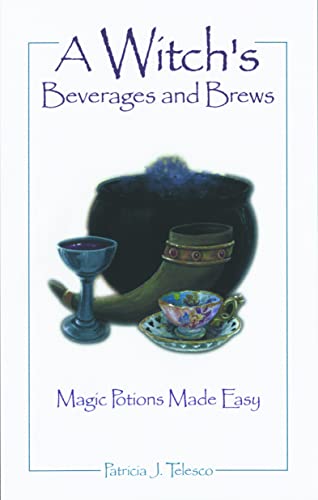 A Witch's Beverages and Brews: Magick Potions Made Easy - Click to Buy