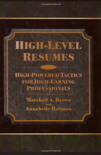 High-Level Resumes: High-Powered Tactics For High-Earning Professionals - Click to Buy