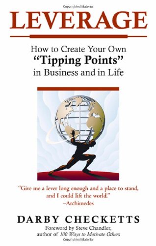 Leverage: How to Create Your Own "Tipping Points" in Business And in Life - Click to Buy