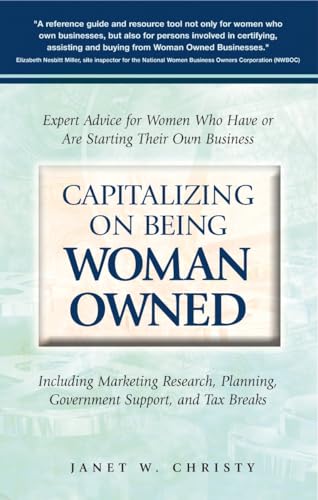 Capitalizing On Being Woman Owned: Expert Advice for Women Who Have or Are Starting Their Own Business Including Marketing Research, Planning, Government Support, And Tax Breaks - Click to Buy