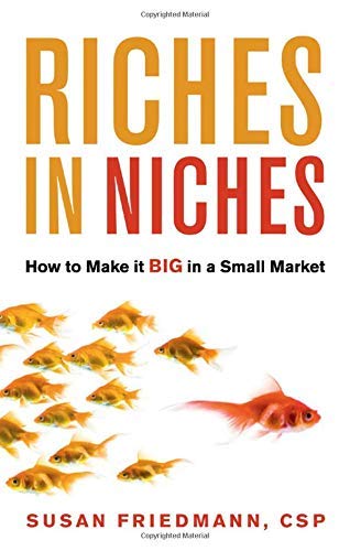 Riches in Niches: How to Make it BIG in a Small Market - Click to Buy