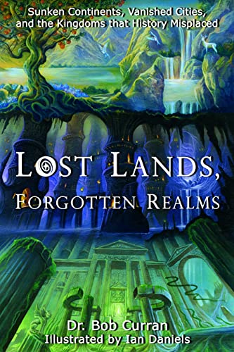 Lost Lands, Forgotten Realms: Sunken Continents, Vanished Cities, and the Kingdoms That History Misplaced - Click to Buy