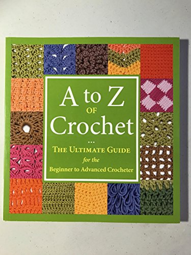 A to Z of Crochet: The Ultimate Guide for the Beginner to Advanced Crocheter - Click to Buy