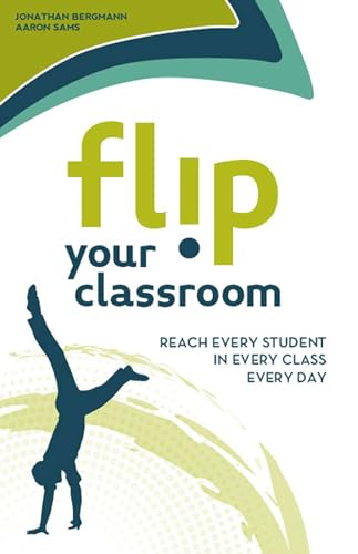 Flip Your Classroom: Reach Every Student in Every Class Every Day - Click to Buy