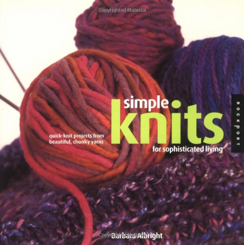 Simple Knits for Sophisticated Living: Quick-Knit Projects from Beautiful, Chunky Yarns - Click to Buy