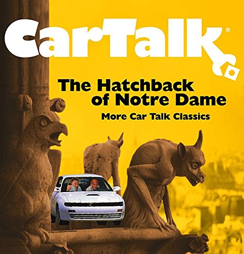 Car Talk: The Hatchback of Notre Dame: More Car Talk Classics - Click to Buy