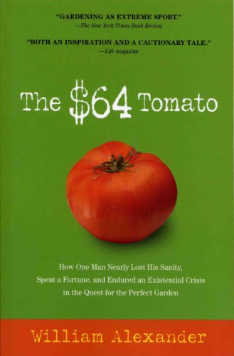 The $64 Tomato: How One Man Nearly Lost His Sanity, Spent a Fortune, and Endured an Existential Crisis in the Quest for the Perfect Garden - Click to Buy