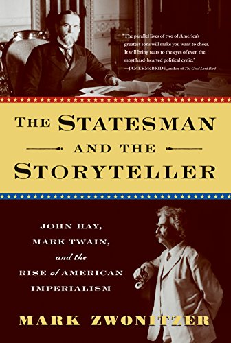 The Statesman and the Storyteller: John Hay, Mark Twain, and the Rise of American Imperialism - Click to Buy