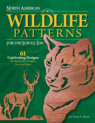 North American Wildlife Patterns for the Scroll Saw: 61 Captivating Designs for Moose, Bear, Eagles, Deer and More (Fox Chapel Publishing) Ready-to-Cut Patterns from Lora Irish for Fretwork or Relief - Click to Buy