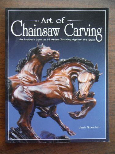 Art of Chainsaw Carving: An Insider's Look at 18 Artists Working Against the Grain - Click to Buy
