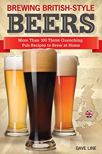 Brewing British-Style Beers: More Than 100 Thirst-Quenching Pub Recipes to Brew at Home (Fox Chapel Publishing) Handy Reference for English Styles including ESB, Stout, Lager, Ale, Pilsner, and More - Click to Buy