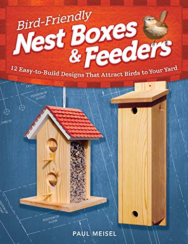 Bird-Friendly Nest Boxes & Feeders: 12 Easy-to-Build Designs that Attract Birds to Your Yard (Fox Chapel Publishing) Projects and Advice for Creating the Perfect Backyard Environment to Welcome Birds - Click to Buy