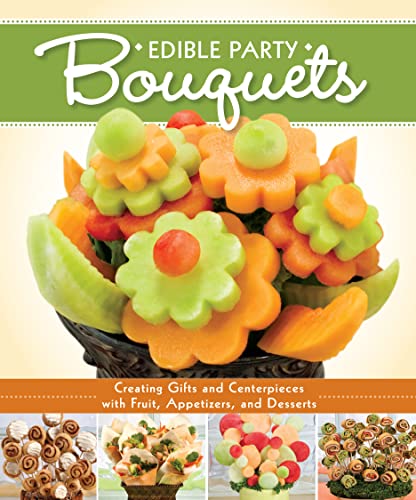 Edible Party Bouquets: Creating Gifts and Centerpieces with Fruit, Appetizers, and Desserts (Fox Chapel Publishing) Easy and Fun Step-by-Step Food Arrangements for Parties, Holidays, & Celebrations - Click to Buy