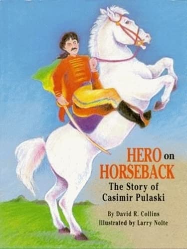 Hero on Horseback: The Story of Casimir Pulaski - Click to Buy