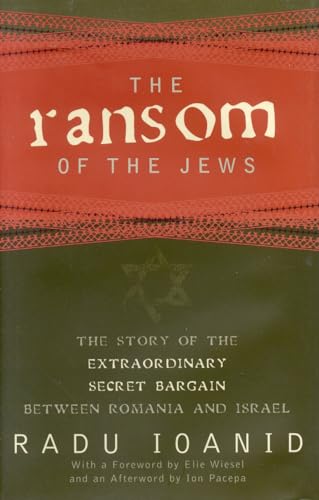 The Ransom of the Jews: The Story of the Extraordinary Secret Bargain Between Romania and Israel - Click to Buy