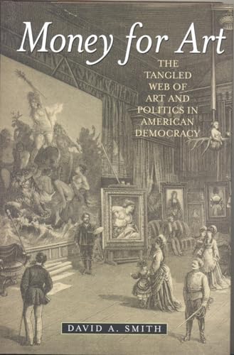 Money for Art: The Tangled Web of Art and Politics in American Democracy - Click to Buy