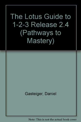 The Lotus Guide to 1-2-3 Release 2.4 (Pathways to Mastery) - Click to Buy