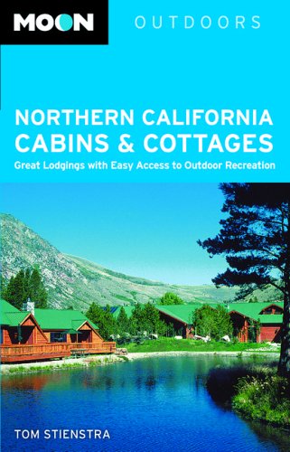 Moon Northern California Cabins and Cottages: Great Lodgings with Easy Access to Outdoor Recreation (Moon Outdoors) - Click to Buy