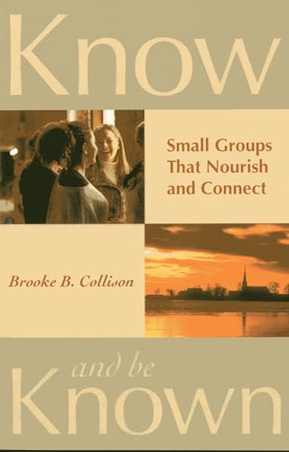 Know and Be Known: Small Groups That Nourish and Connect - Click to Buy