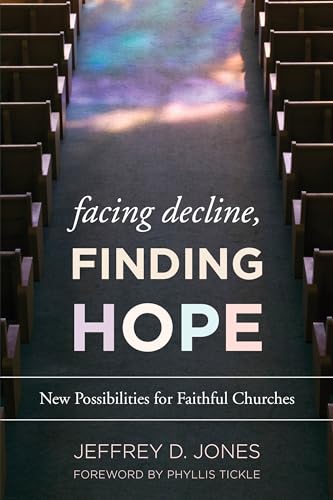 Facing Decline, Finding Hope: New Possibilities for Faithful Churches