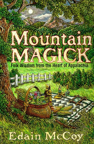 Mountain Magick: Folk Wisdom from the Heart of Appalachia - Click to Buy