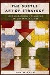 The Subtle Art of Strategy: Organizational Planning in Uncertain Times - Click to Buy