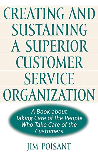 Creating and Sustaining a Superior Customer Service Organization: A Book about Taking Care of the People Who Take Care of the Customers - Click to Buy