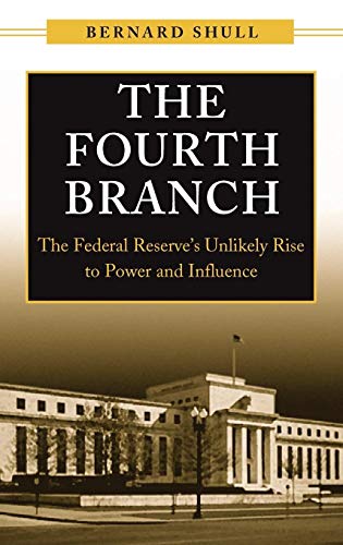 The Fourth Branch: The Federal Reserve's Unlikely Rise to Power and Influence - Click to Buy
