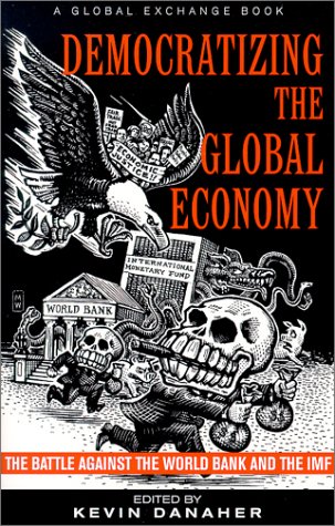 Democratizing the Global Economy: The Battle Against the World Bank and the IMF - Click to Buy
