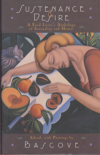 Sustenance & Desire: A Food Lover's Anthology of Sensuality and Humor - Click to Buy