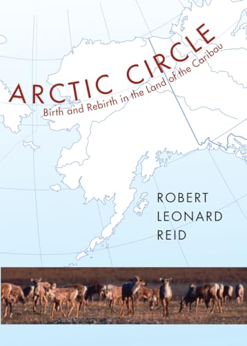 Arctic Circle: Birth and Rebirth in the Land of the Caribou - Click to Buy
