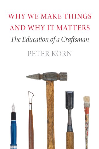 Why We Make Things and Why It Matters: The Education of a Craftsman - Click to Buy