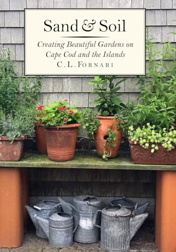 Sand & Soil: Creating Beautiful Gardens on Cape Cod and the Islands - Click to Buy