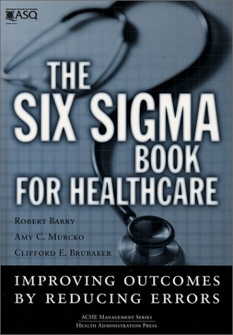 The Six Sigma Book for Healthcare: Improving Outcomes by Reducing Errors (ACHE Management Series)