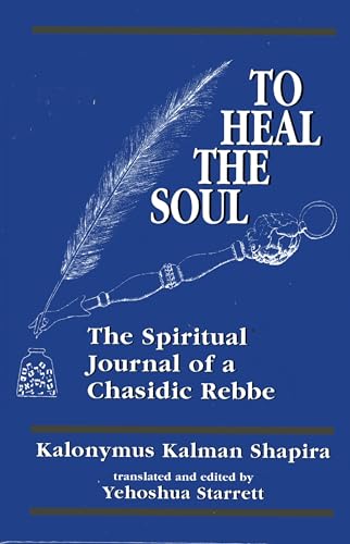 To Heal the Soul: The Spiritual Journal of a Chasidic Rebbe - Click to Buy