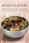 Asian Flavors: Unlock Culinary Secrets With Spices, Sauces And Other Exotic Ingredients - Click to Buy