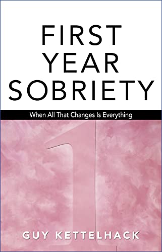 Firt-Year Sobriety: When All That Changes Is Everything - Click to Buy