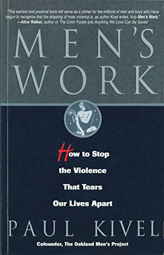Men's Work: How to Stop the Violence That Tears Our Lives Apart