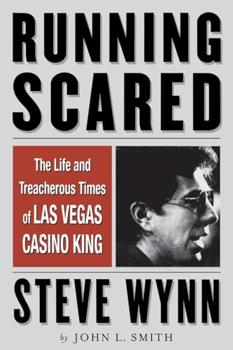Running Scared: The Life and Treacherous Times of Las Vegas Casino King Steve Wynn