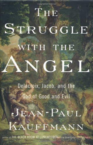 The Struggle with the Angel: Delacroix, Jacob, and the God of Good and Evil - Click to Buy