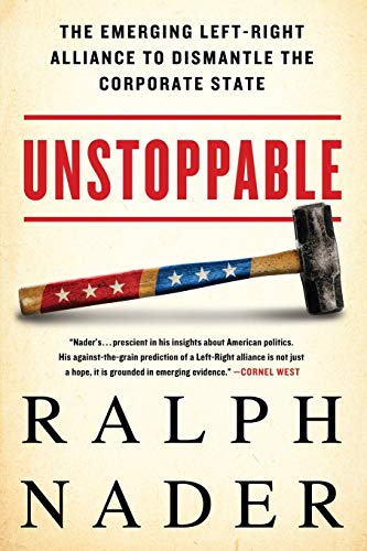 Unstoppable: The Emerging Left-Right Alliance to Dismantle the Corporate State - Click to Buy
