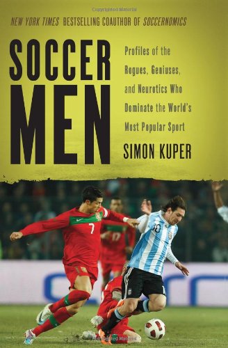 Soccer Men: Profiles of the Rogues, Geniuses, and Neurotics Who Dominate the World's Most Popular Sport - Click to Buy