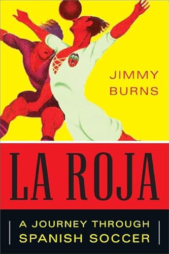 La Roja: How Soccer Conquered Spain and How Spanish Soccer Conquered the World - Click to Buy