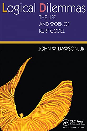 Logical Dilemmas: The Life and Work of Kurt Godel