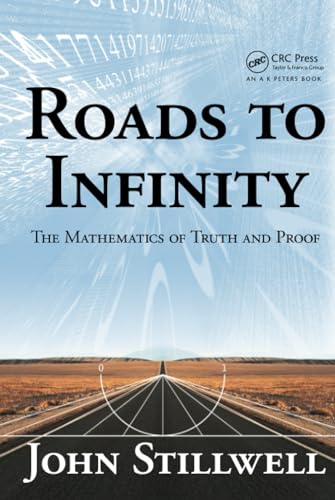 Roads to Infinity: The Mathematics of Truth and Proof - Click to Buy
