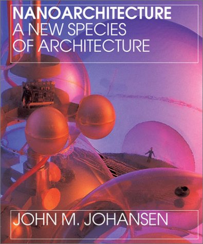 Nanoarchitecture: A New Species of Architecture - Click to Buy